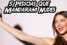 5 pessoas que mandaram nudes e s